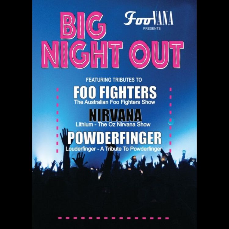 Big Night Out - A Tribute to Powderfinger, Nirvana & The Foo Fighters