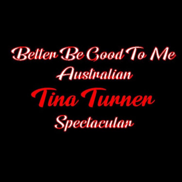 'Better Be Good To Me' Australian Tina Turner Spectacular